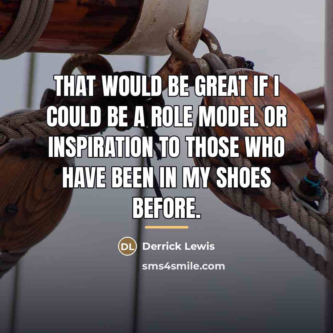 “That would be great if I could be a role…” quote by Derrick Lewis