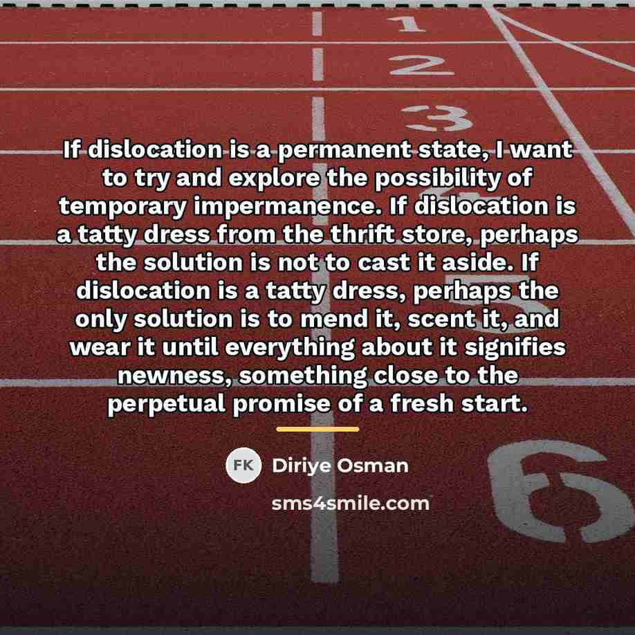 “If dislocation is a permanent state, I want to try…” quote by Diriye Osman