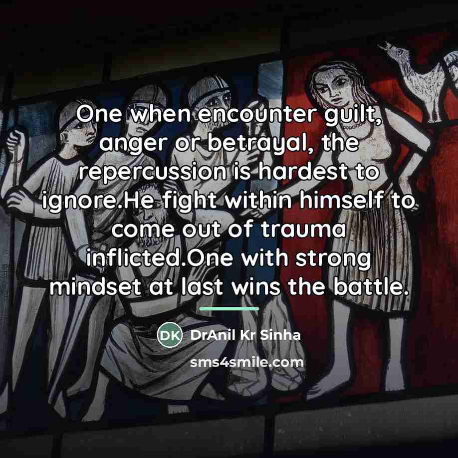 “One when encounter guilt, anger or betrayal, the repercussion is…” quote by DrAnil Kr Sinha