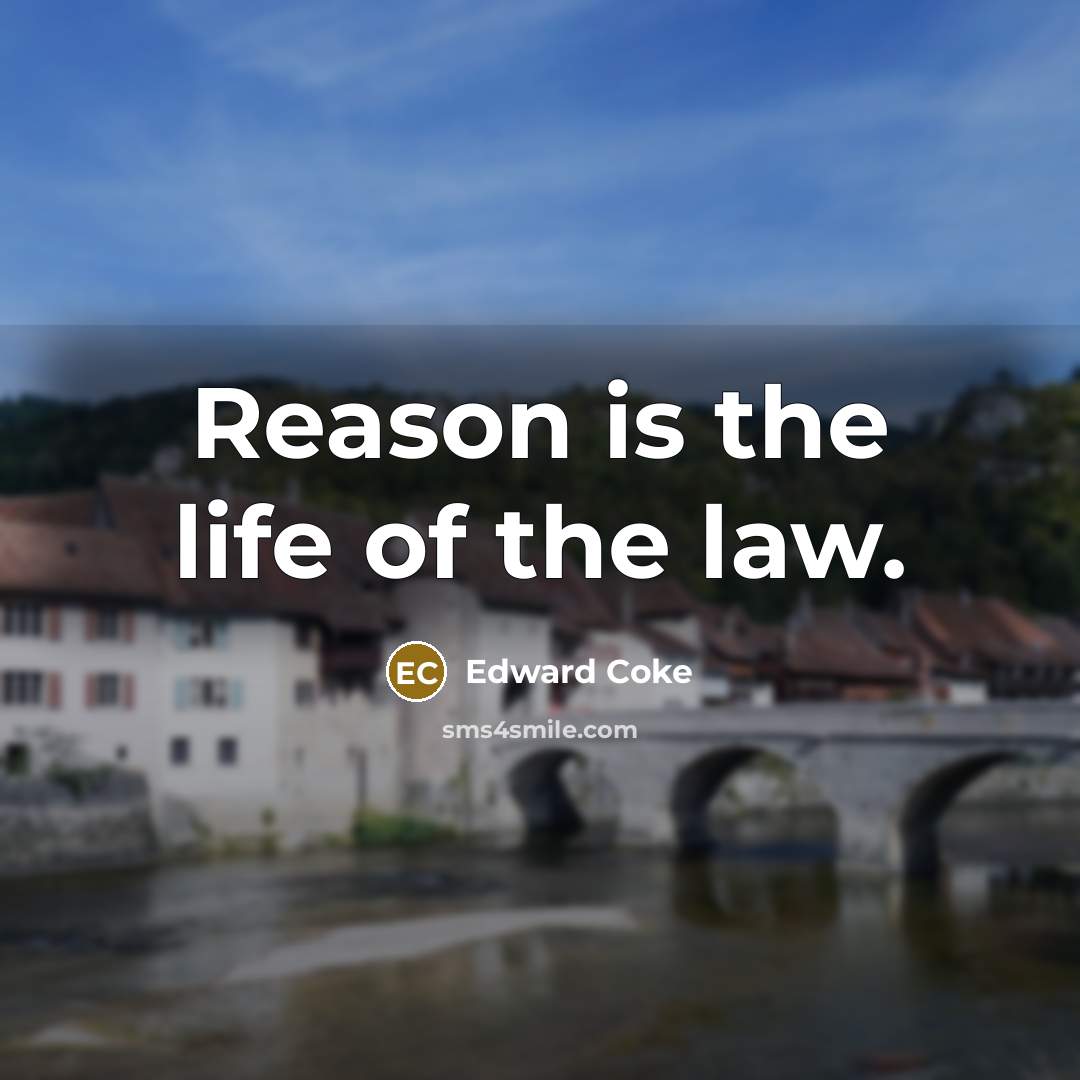 “Reason is the life of the law.…” quote by Edward Coke