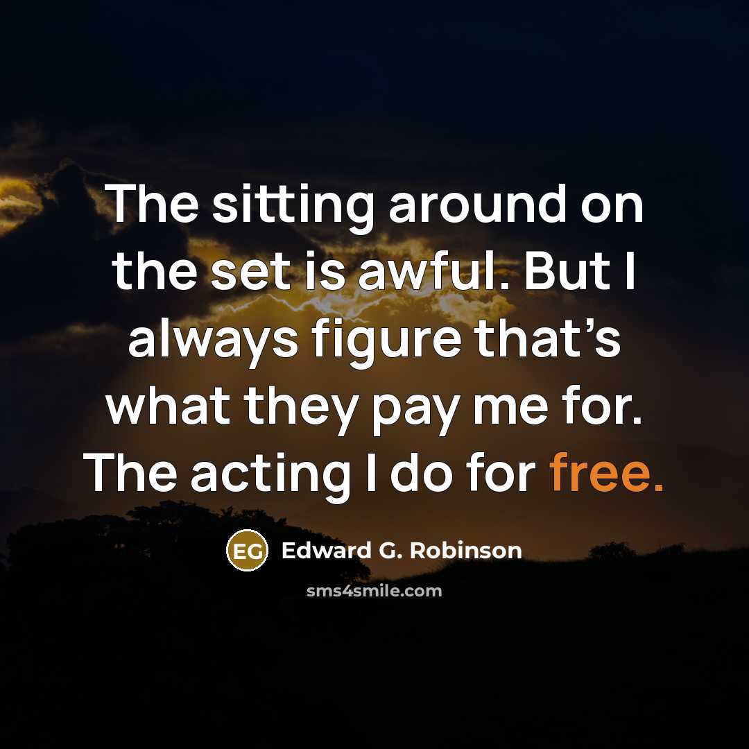 “The sitting around on the set is awful. But I…” quote by Edward G. Robinson