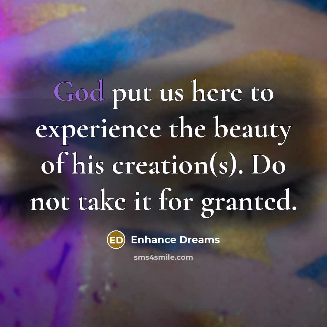 “God put us here to experience the beauty of his…” quote by Enhance Dreams