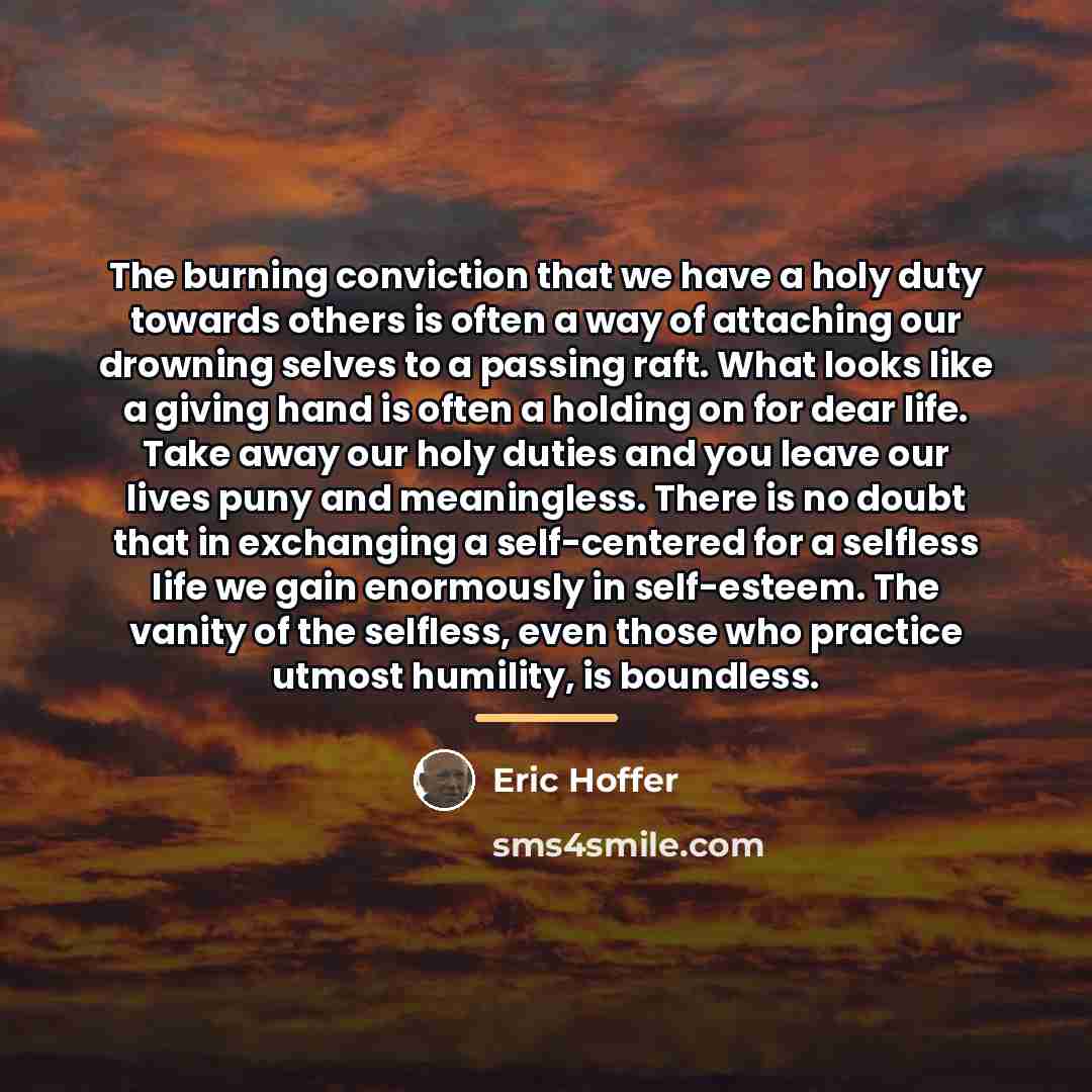 “The burning conviction that we have a holy duty towards…” quote by Eric Hoffer