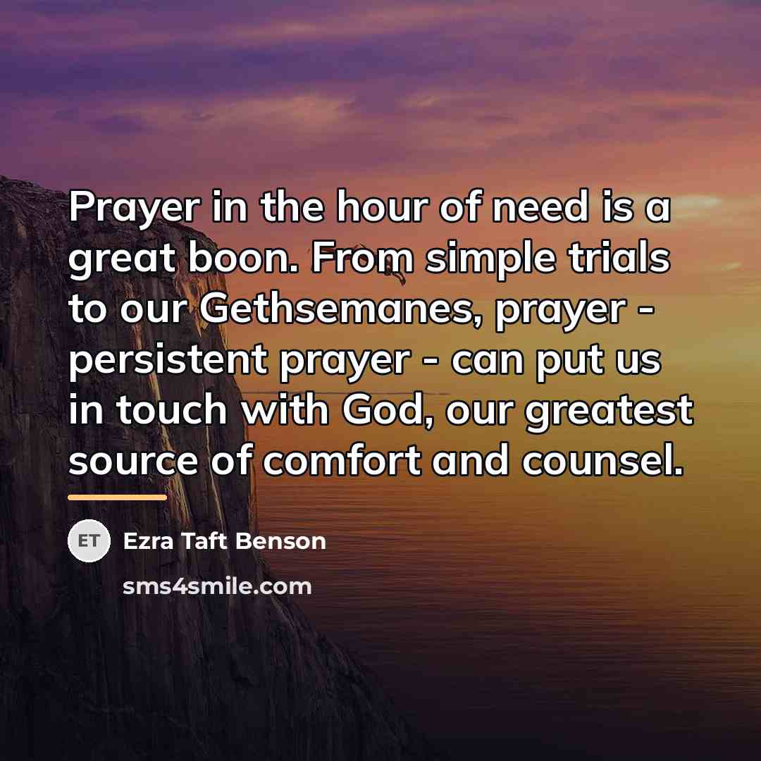 “Prayer in the hour of need is a great boon.…” quote by Ezra Taft Benson
