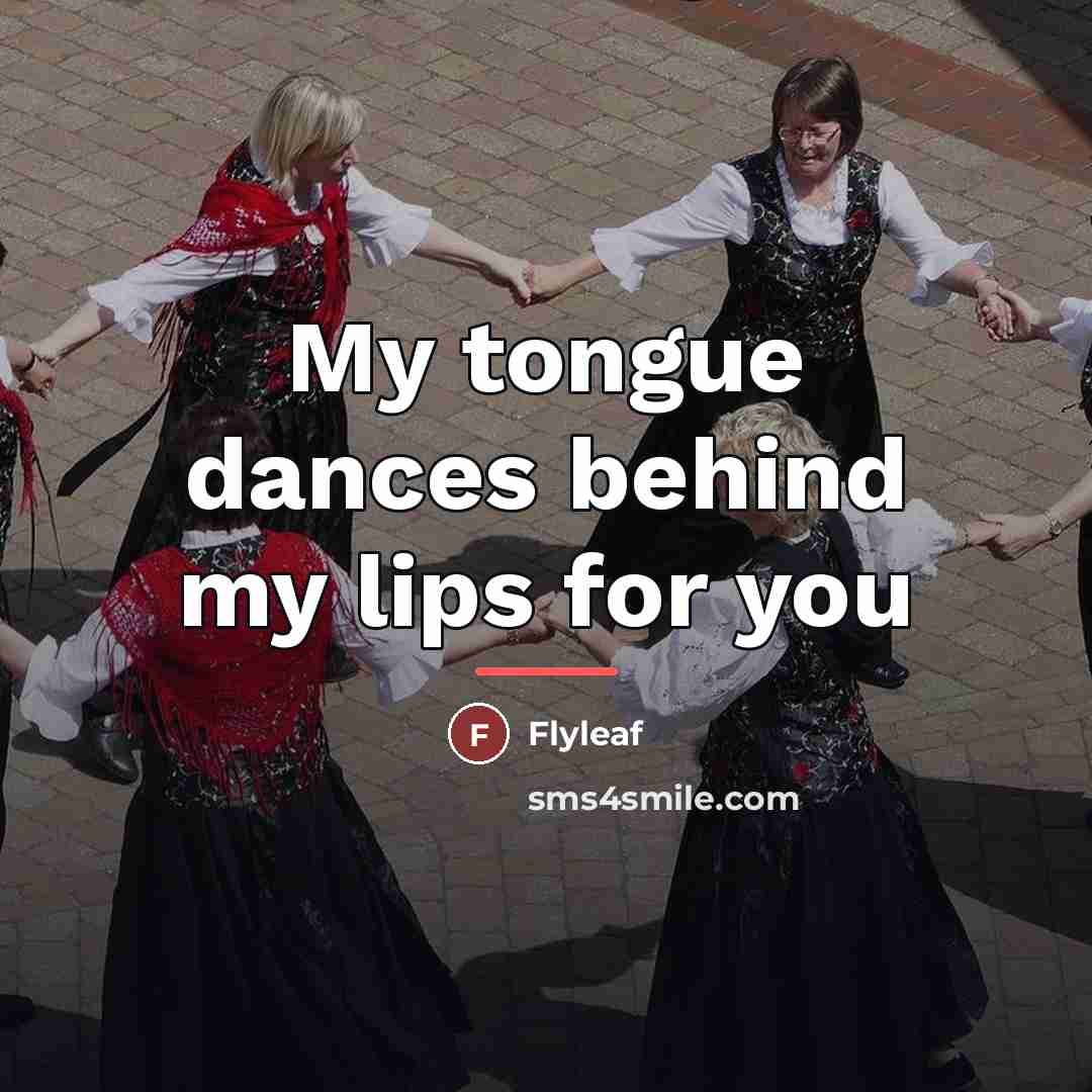 “My tongue dances behind my lips for you…” quote by Flyleaf
