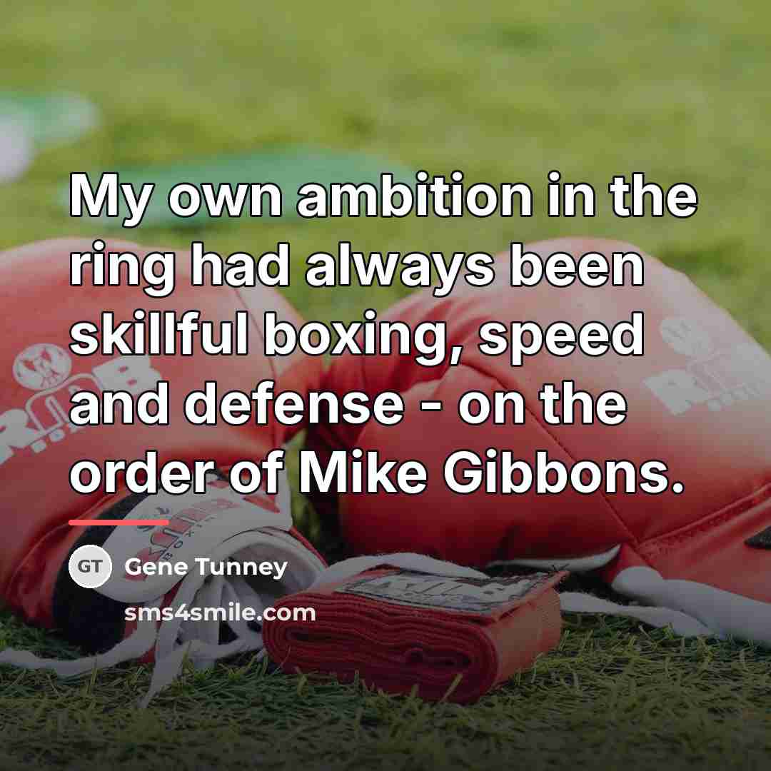 “My own ambition in the ring had always been skillful…” quote by Gene Tunney