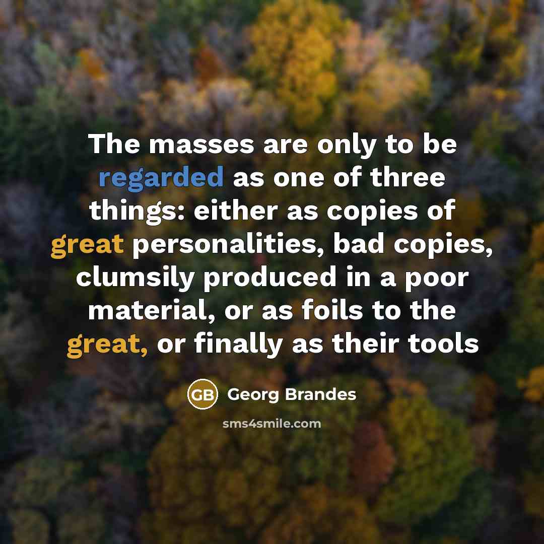“The masses are only to be regarded as one of…” quote by Georg Brandes