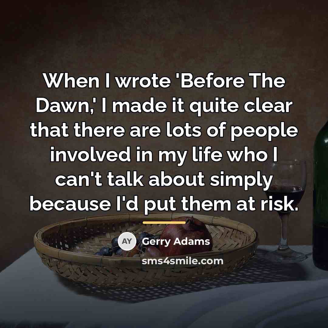 “When I wrote 'Before The Dawn,' I made it quite…” quote by Gerry Adams
