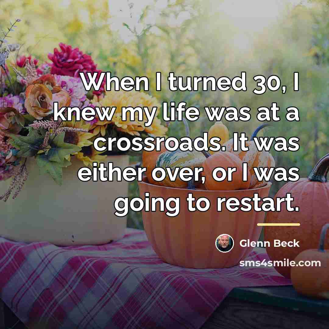“When I turned 30, I knew my life was at…” quote by Glenn Beck
