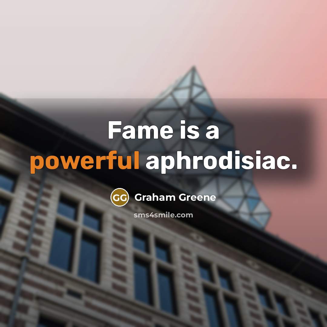 “Fame is a powerful aphrodisiac.…” quote by Graham Greene