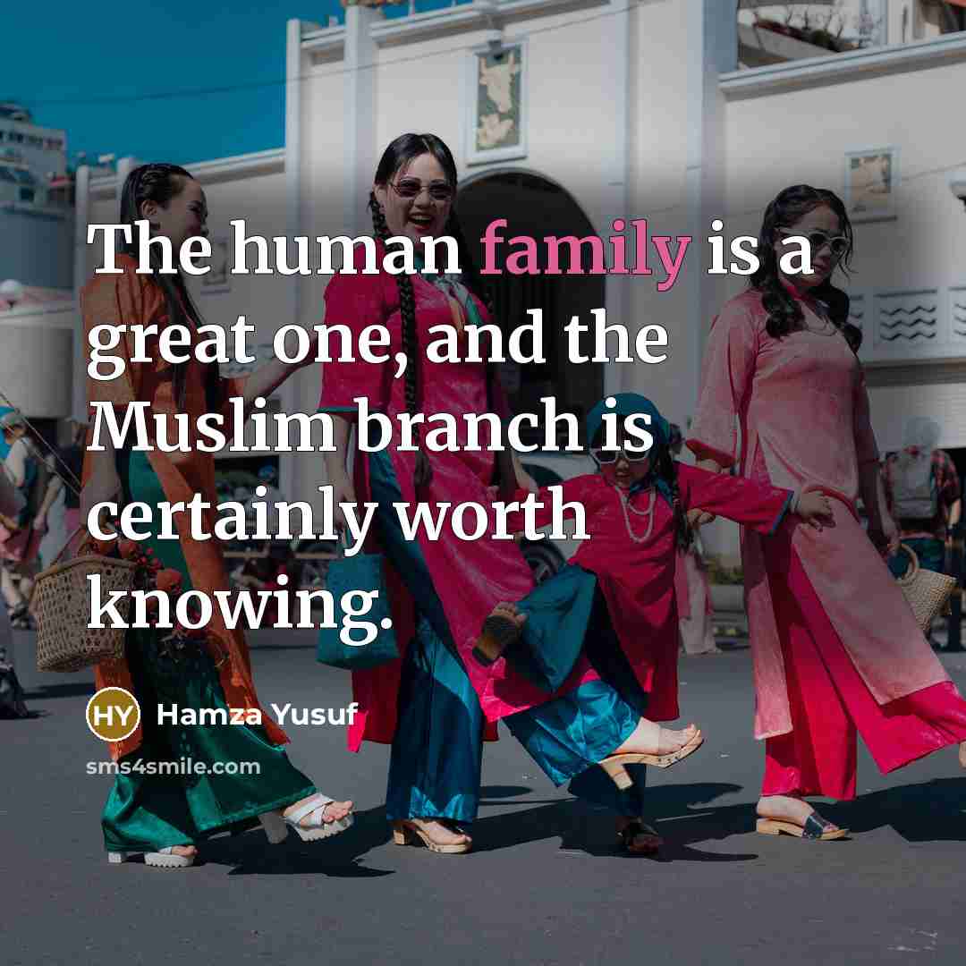 “The human family is a great one, and the Muslim…” quote by Hamza Yusuf
