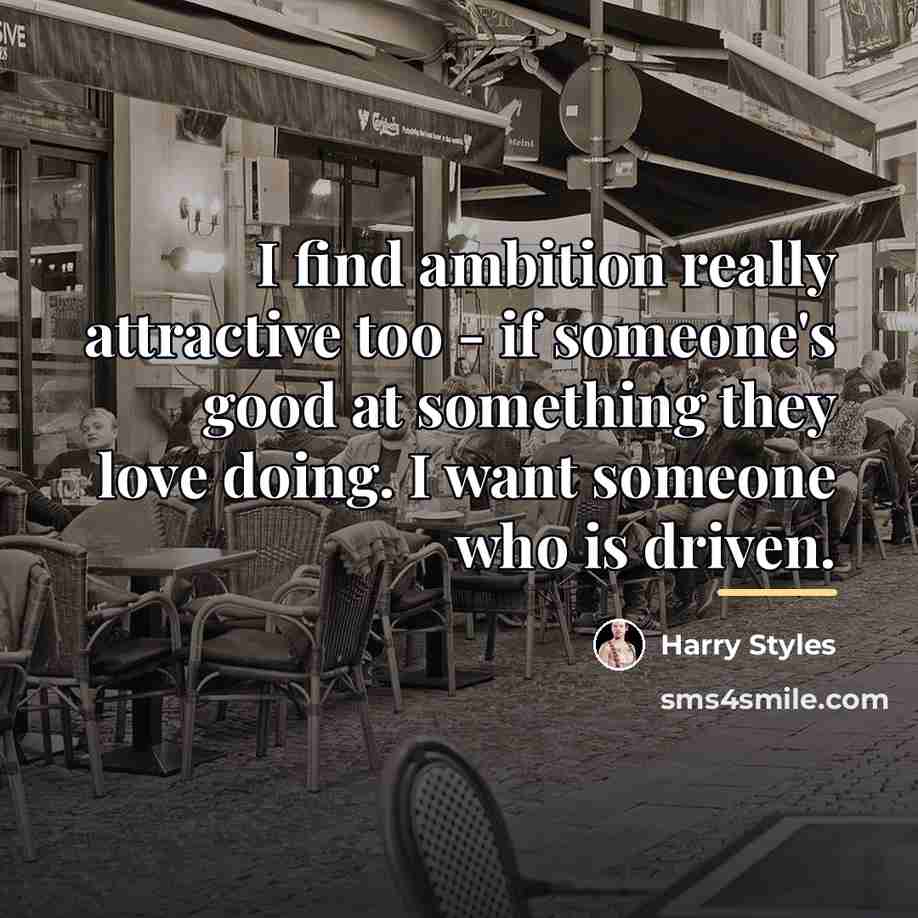 “I find ambition really attractive too - if someone's good…” quote by Harry Styles