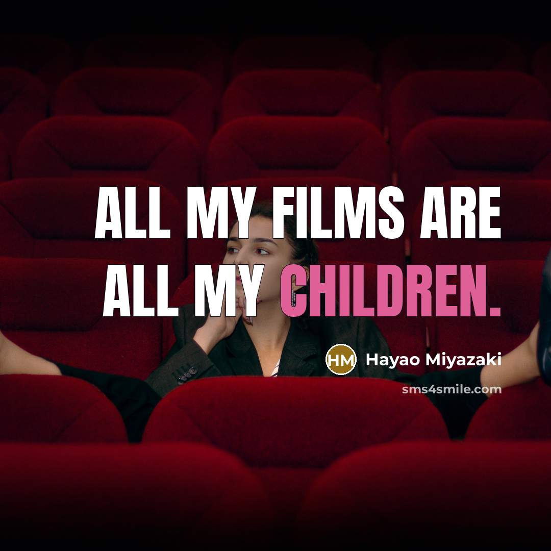 “All my films are all my children.…” quote by Hayao Miyazaki