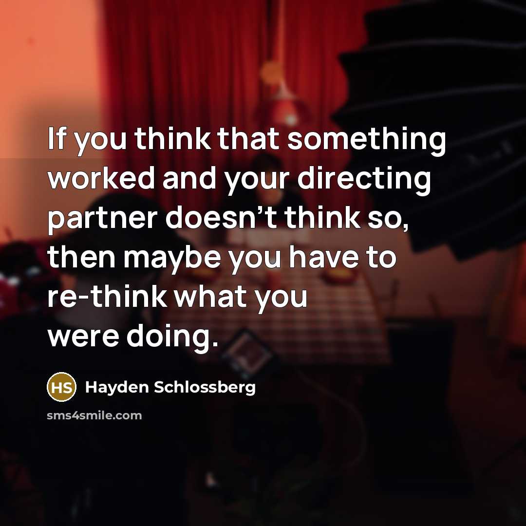“If you think that something worked and your directing partner…” quote by Hayden Schlossberg