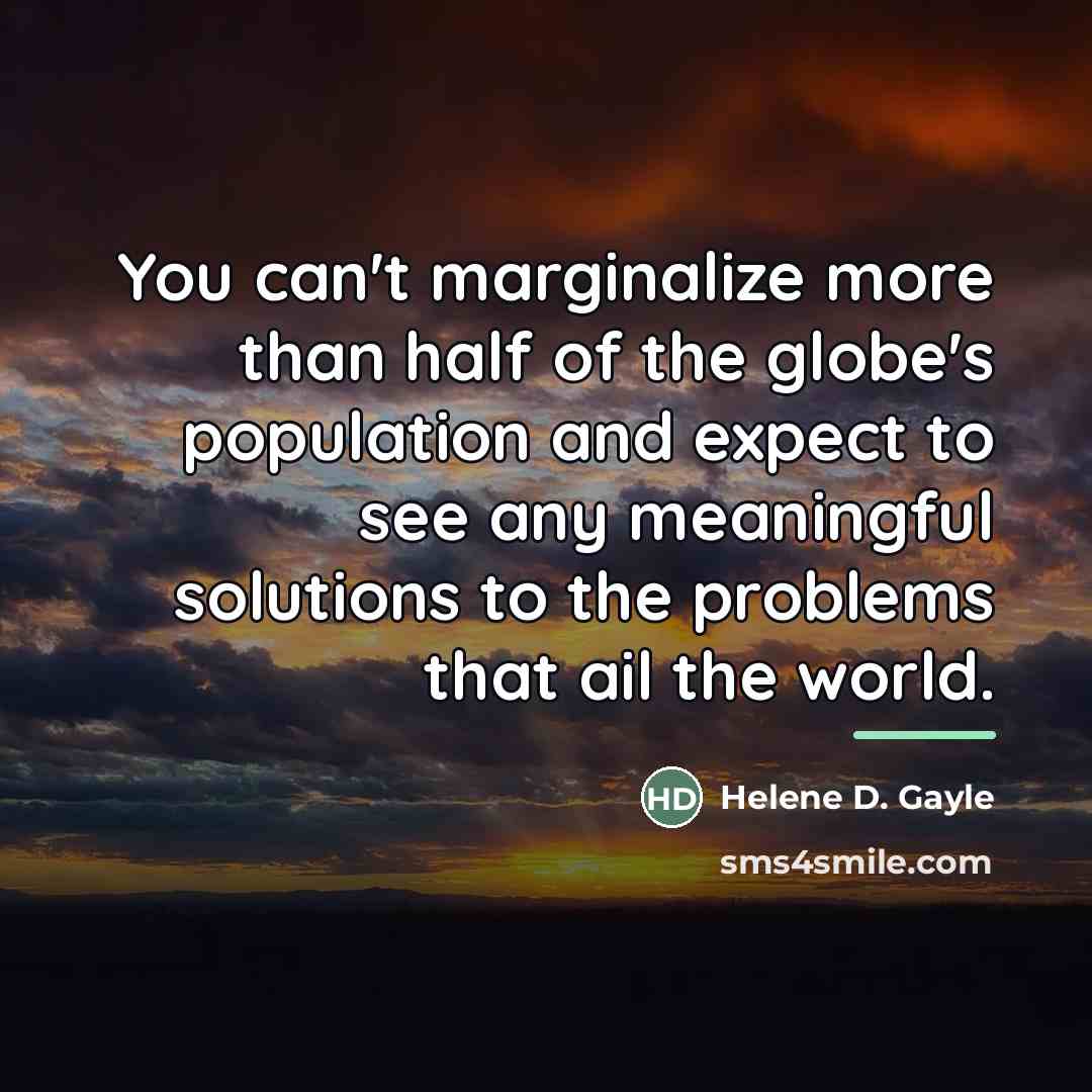 “You can't marginalize more than half of the globe's population…” quote by Helene D. Gayle