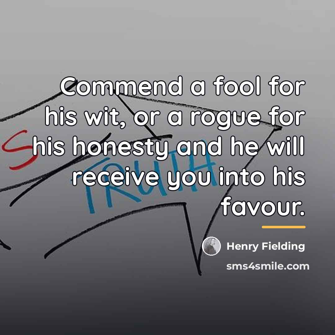 “Commend a fool for his wit, or a rogue for…” quote by Henry Fielding