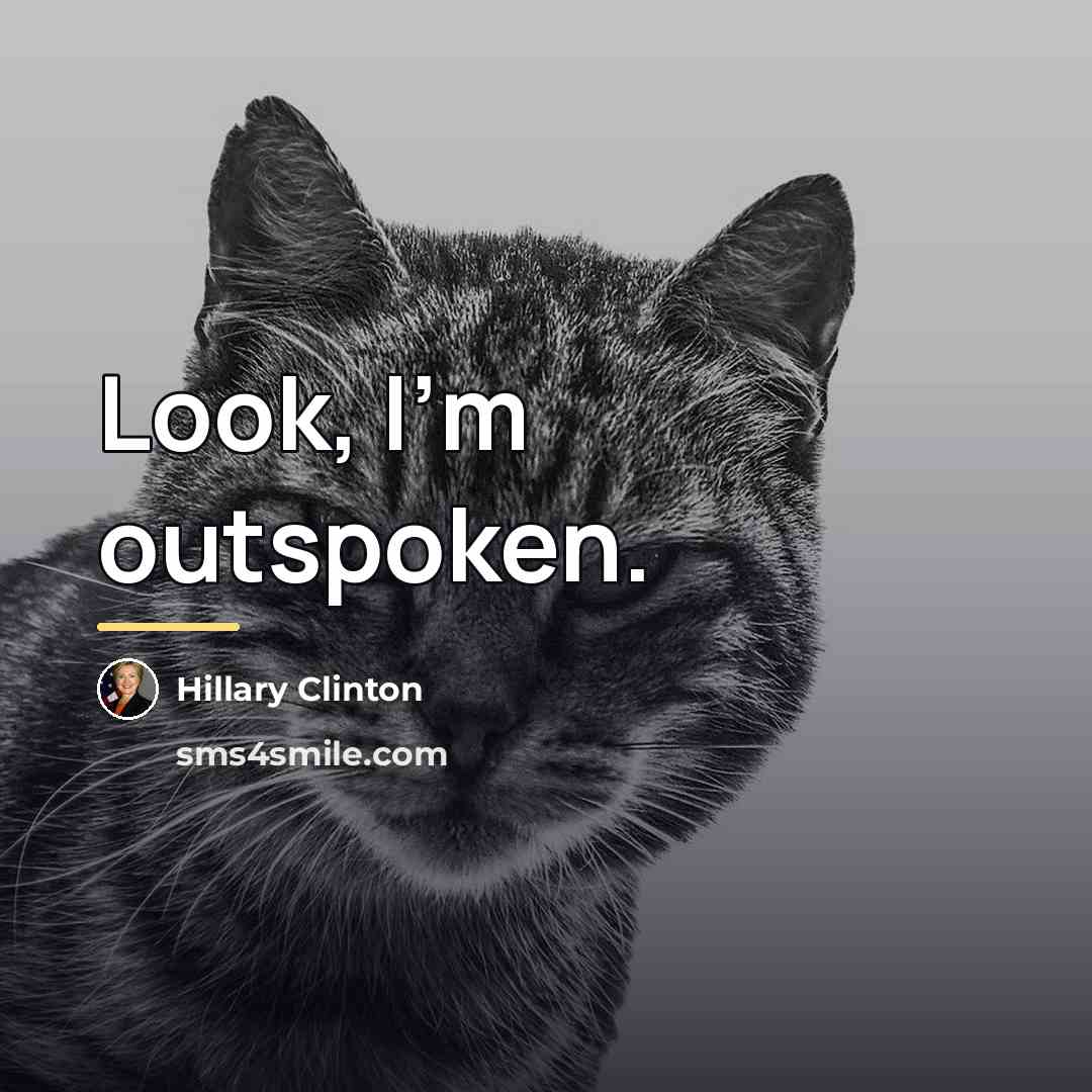 “Look, I'm outspoken.…” quote by Hillary Clinton