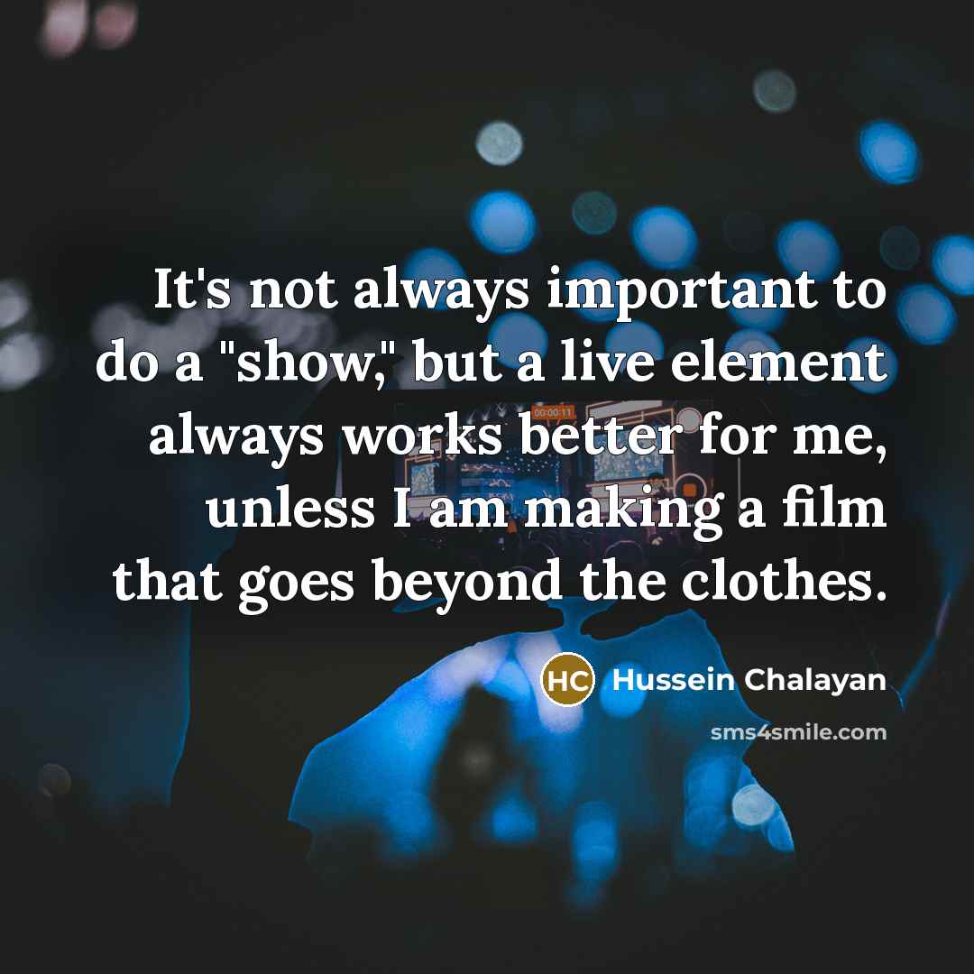 “It's not always important to do a "show," but a…” quote by Hussein Chalayan