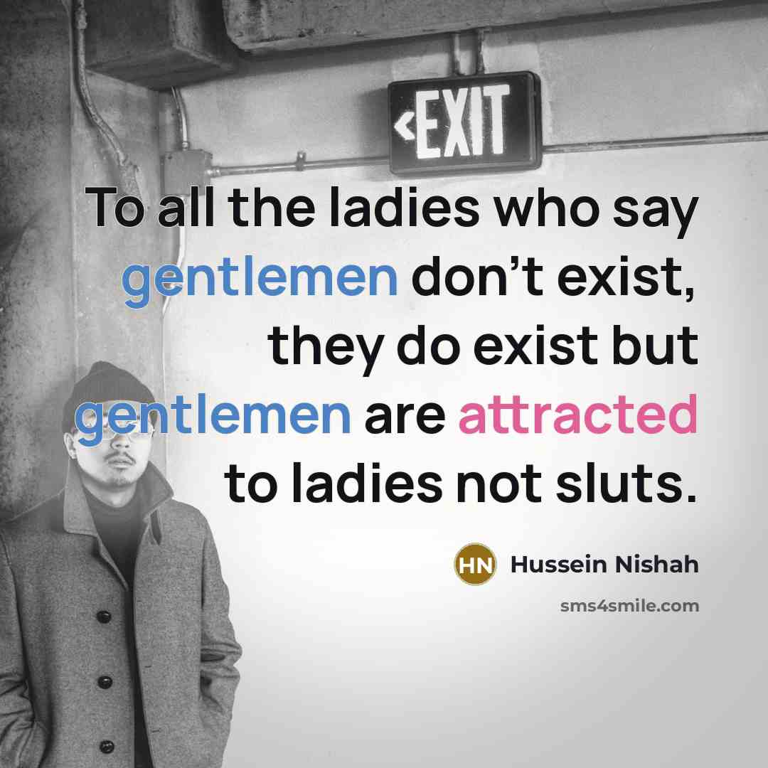 “To all the ladies who say gentlemen don't exist, they…” quote by Hussein Nishah