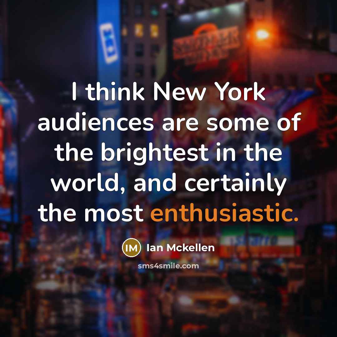 “I think New York audiences are some of the brightest…” quote by Ian Mckellen