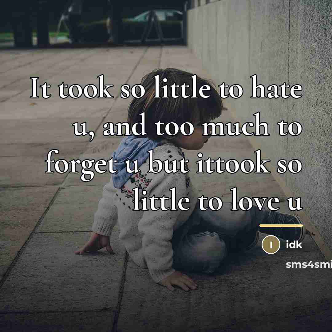 “It took so little to hate u, and too much…” quote by Idk