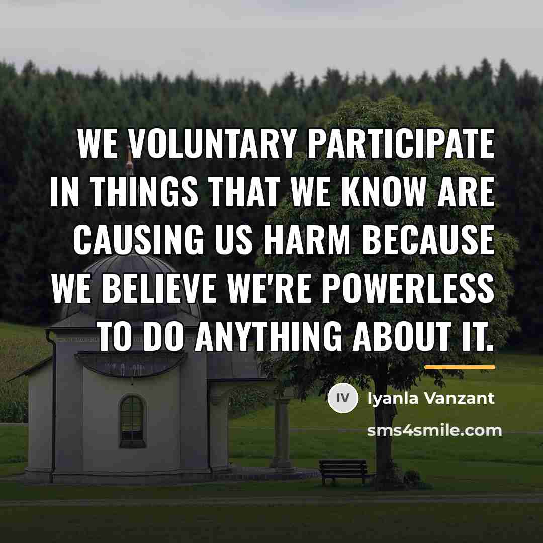 “We voluntary participate in things that we know are causing…” quote by Iyanla Vanzant