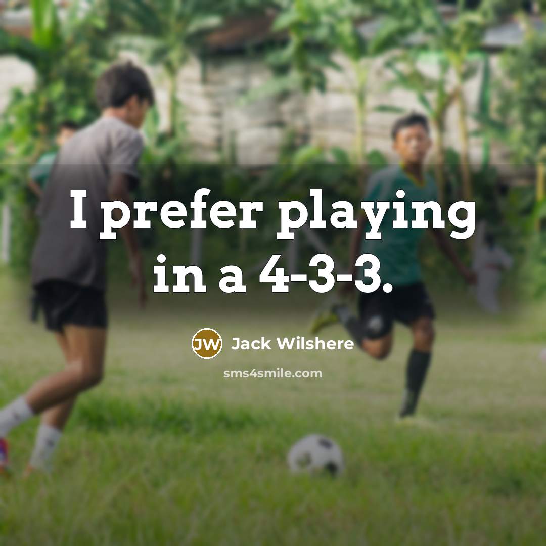 “I prefer playing in a 4-3-3.” quote by Jack Wilshere