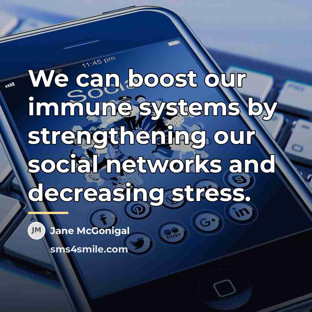 “We can boost our immune systems by strengthening our social…” quote by Jane McGonigal