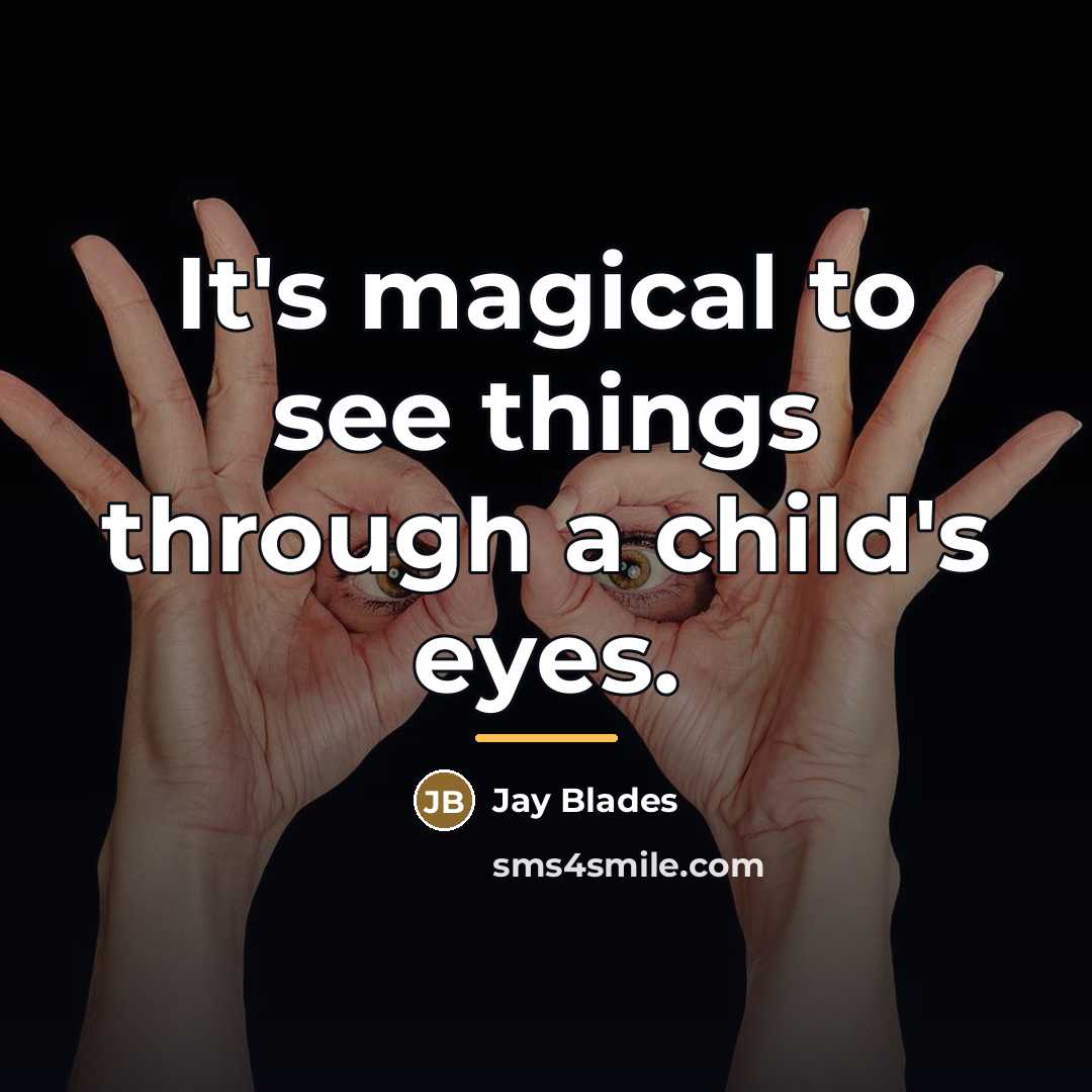“It's magical to see things through a child's eyes.…” quote by Jay Blades