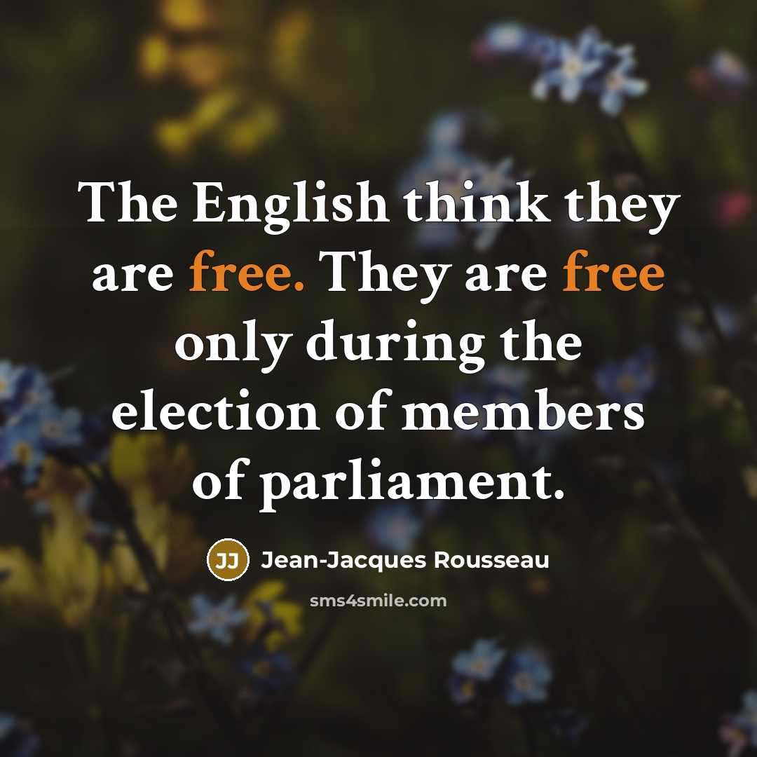 “The English think they are free. They are free only…” quote by Jean-Jacques Rousseau