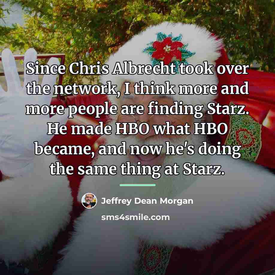 “Since Chris Albrecht took over the network, I think more…” quote by Jeffrey Dean Morgan