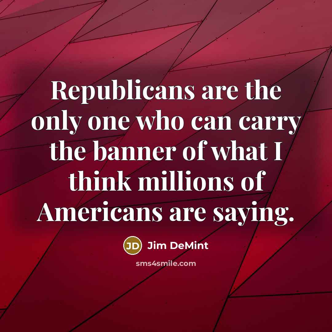 “Republicans are the only one who can carry the banner…” quote by Jim DeMint