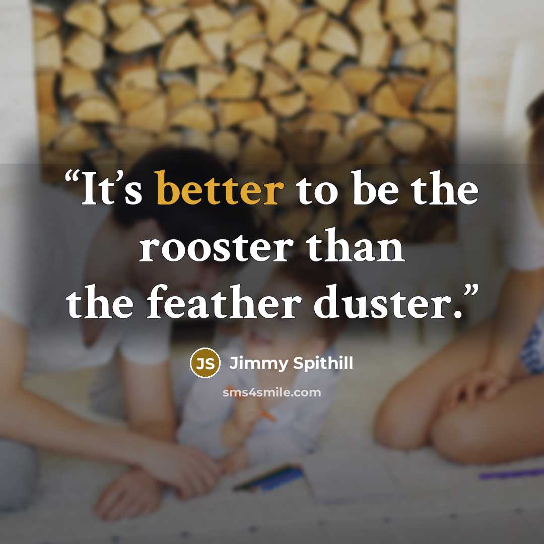 “It’s better to be the rooster than the feather duster.” quote by Jimmy Spithill