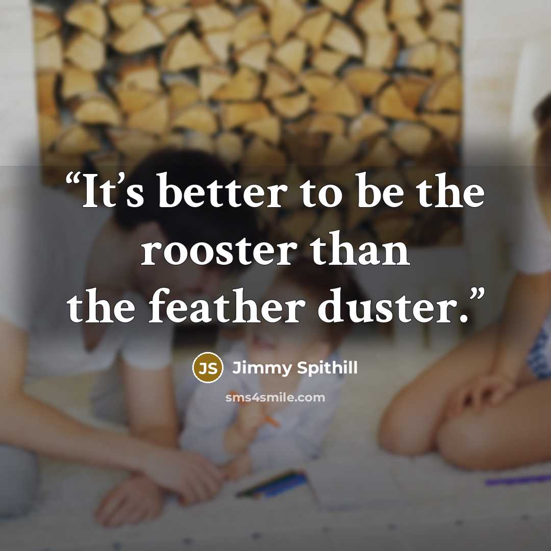 “It’s better to be the rooster than the feather duster.” quote by Jimmy Spithill