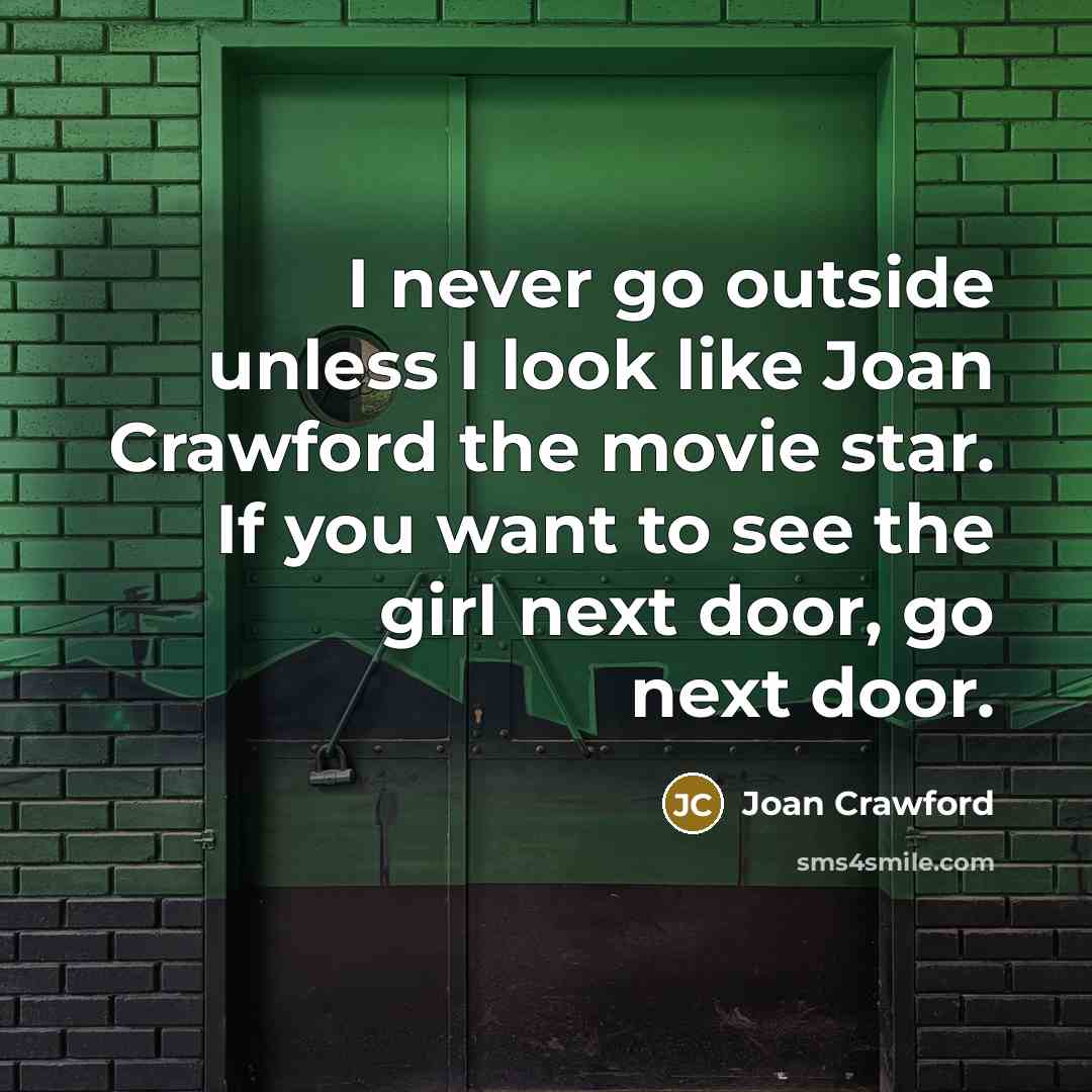 “I never go outside unless I look like Joan Crawford…” quote by Joan Crawford