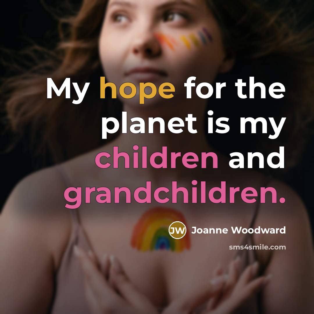 “My hope for the planet is my children and grandchildren.…” quote by Joanne Woodward