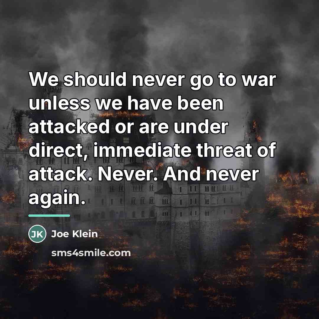 “We should never go to war unless we have been…” quote by Joe Klein