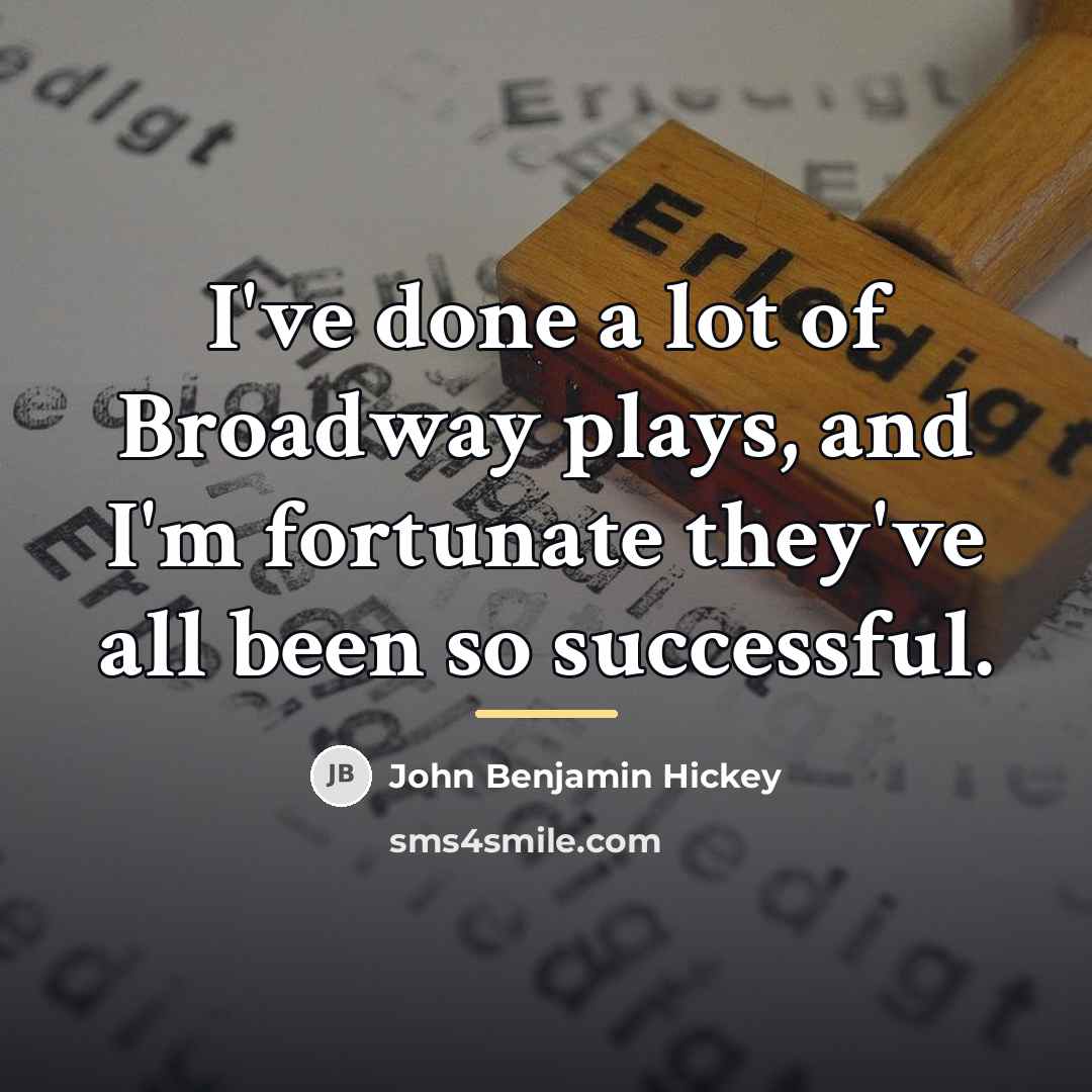“I've done a lot of Broadway plays, and I'm fortunate…” quote by John Benjamin Hickey