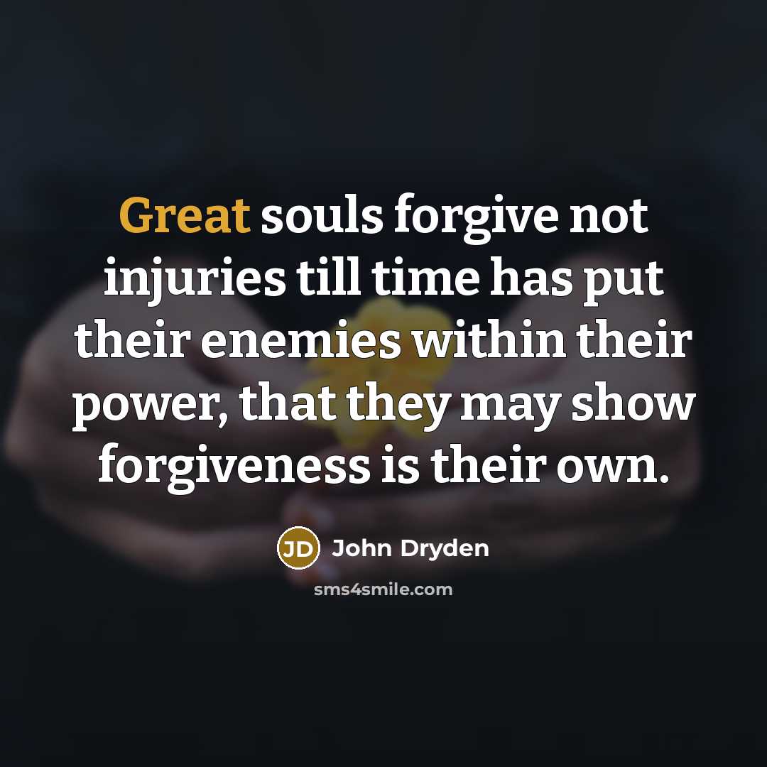 “Great souls forgive not injuries till time has put their…” quote by John Dryden