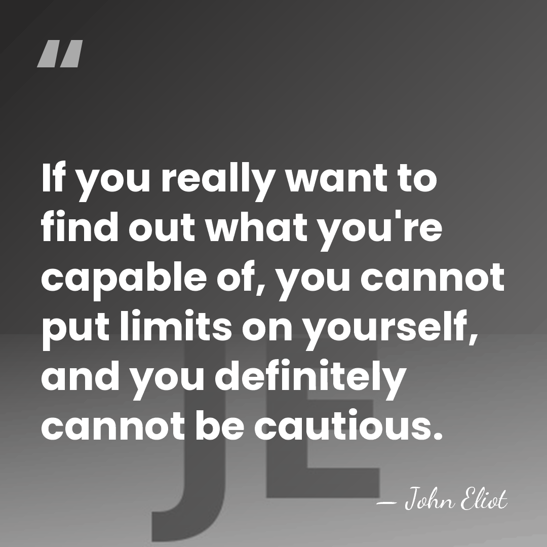 If you really want to find out what you're capable of, you&hellip; - John Eliot