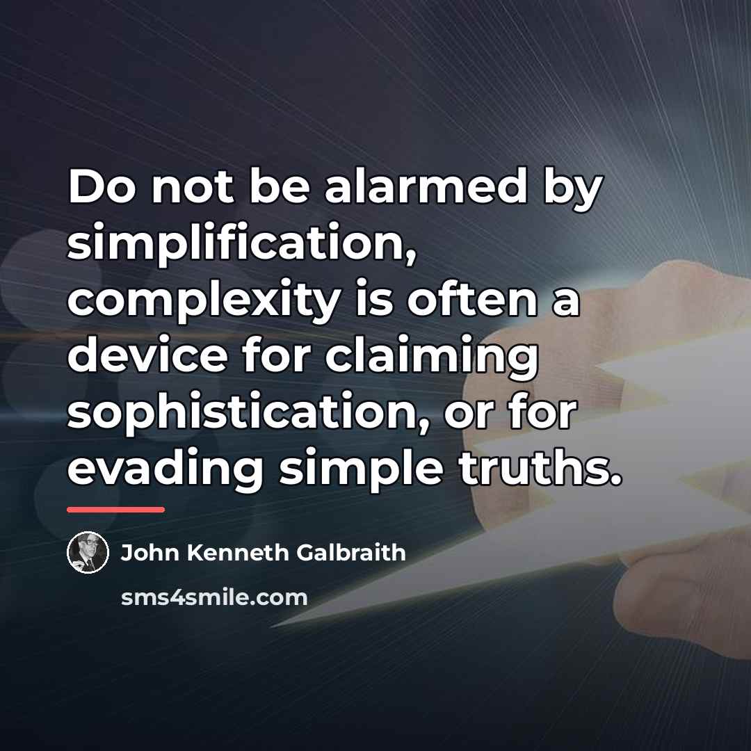 “Do not be alarmed by simplification, complexity is often a…” quote by John Kenneth Galbraith