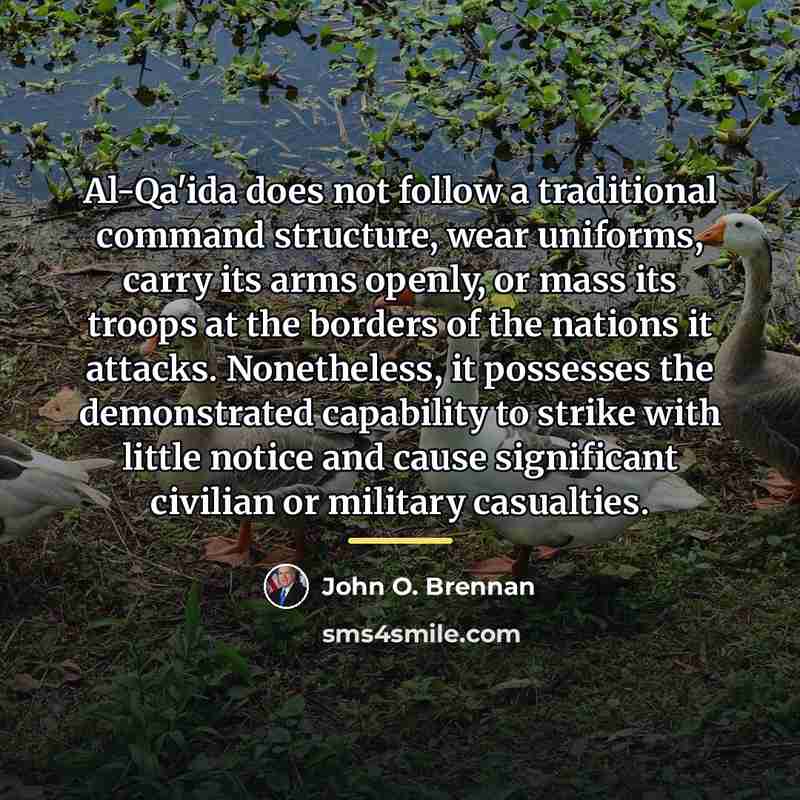 “Al-Qa'ida does not follow a traditional command structure, wear uniforms,…” quote by John O. Brennan