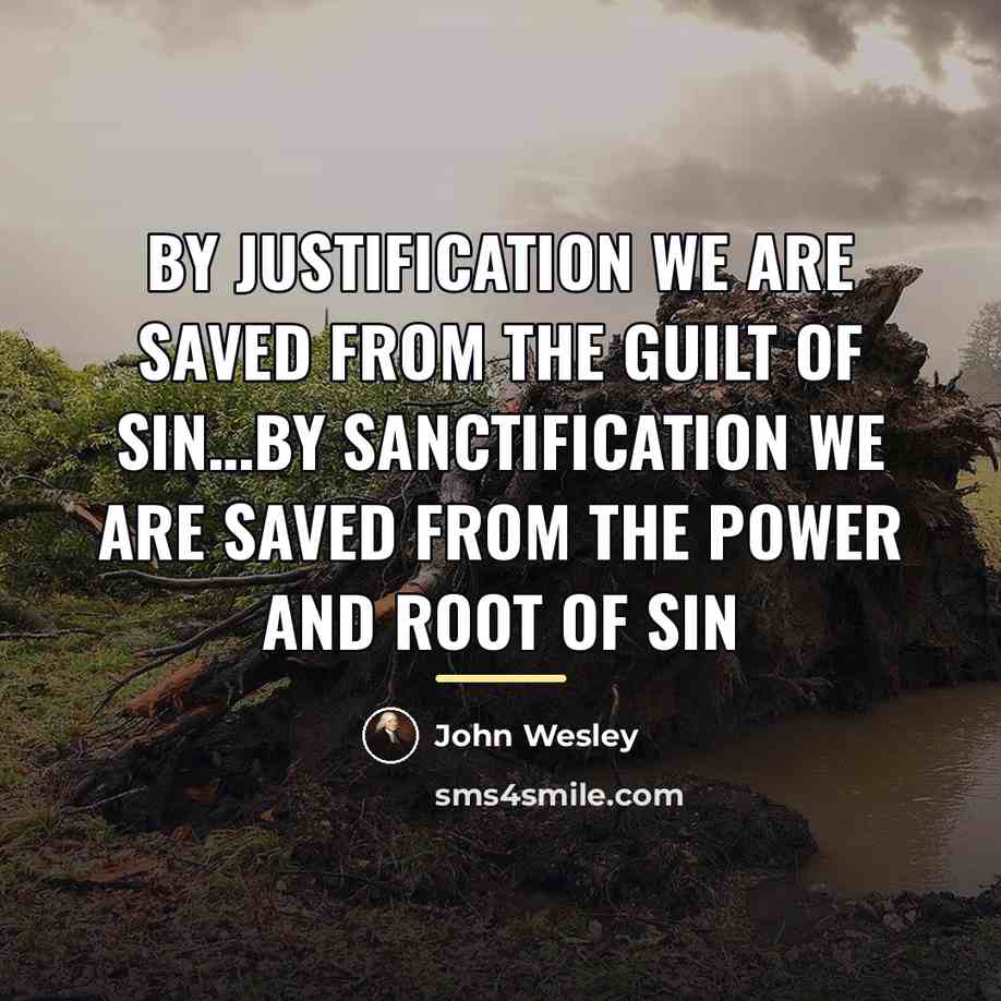 “By justification we are saved from the guilt of sin…by…” quote by John Wesley