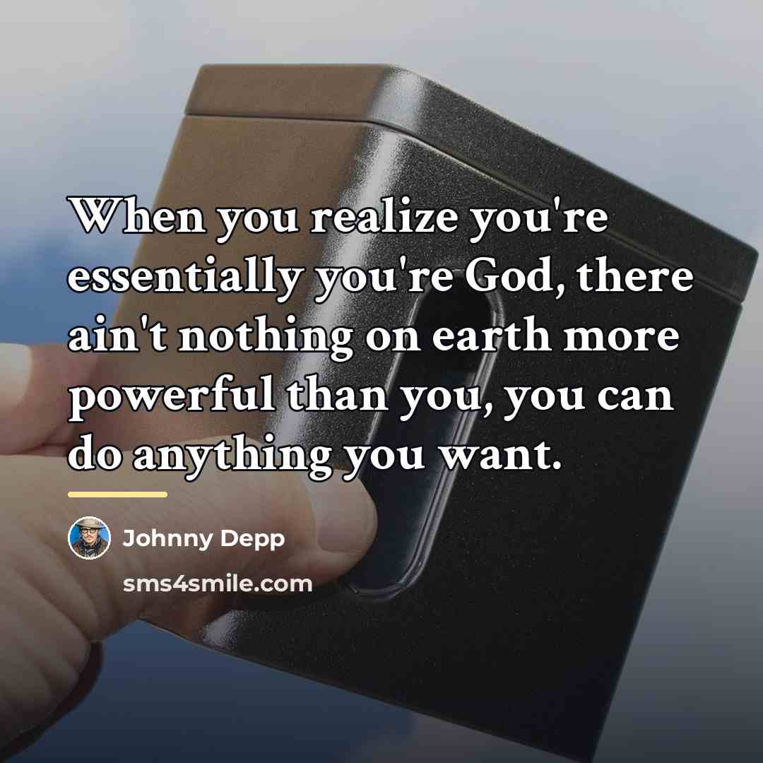 “When you realize you're essentially you're God, there ain't nothing…” quote by Johnny Depp