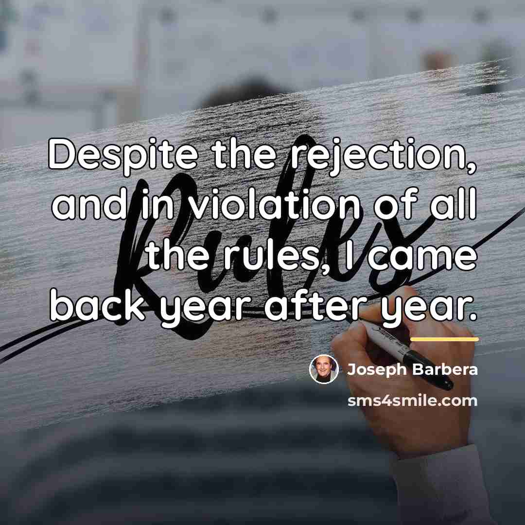 “Despite the rejection, and in violation of all the rules,…” quote by Joseph Barbera