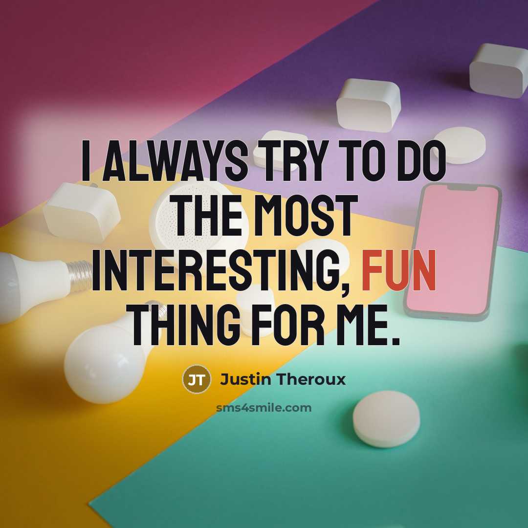 “I always try to do the most interesting, fun thing…” quote by Justin Theroux