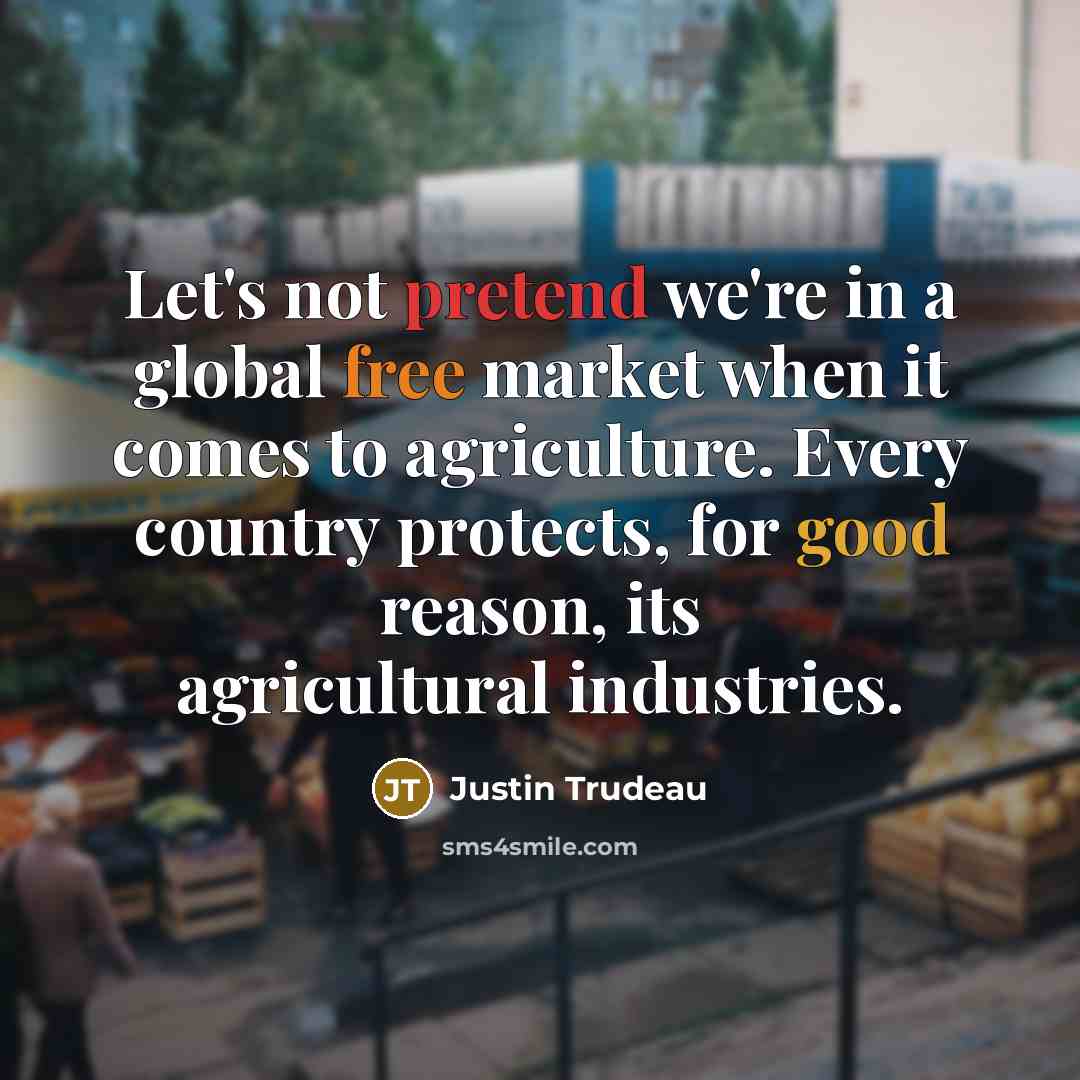 “Let's not pretend we're in a global free market when…” quote by Justin Trudeau