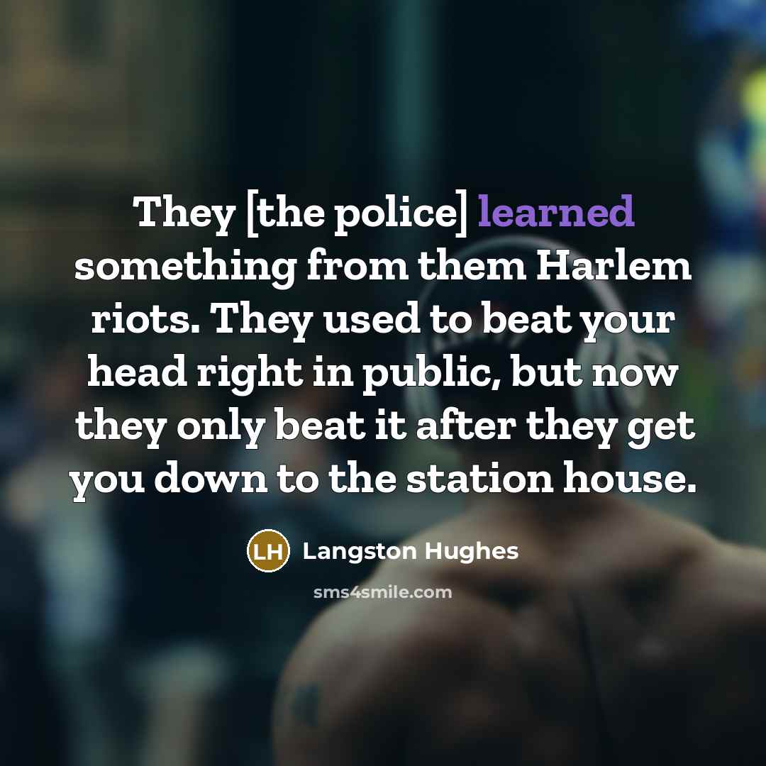 “They [the police] learned something from them Harlem riots. They…” quote by Langston Hughes