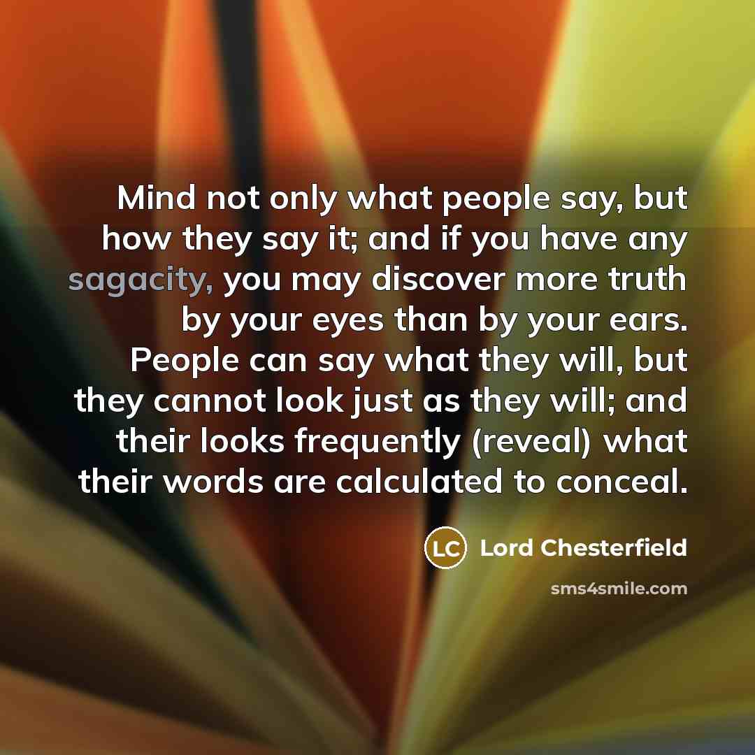 “Mind not only what people say, but how they say…” quote by Lord Chesterfield