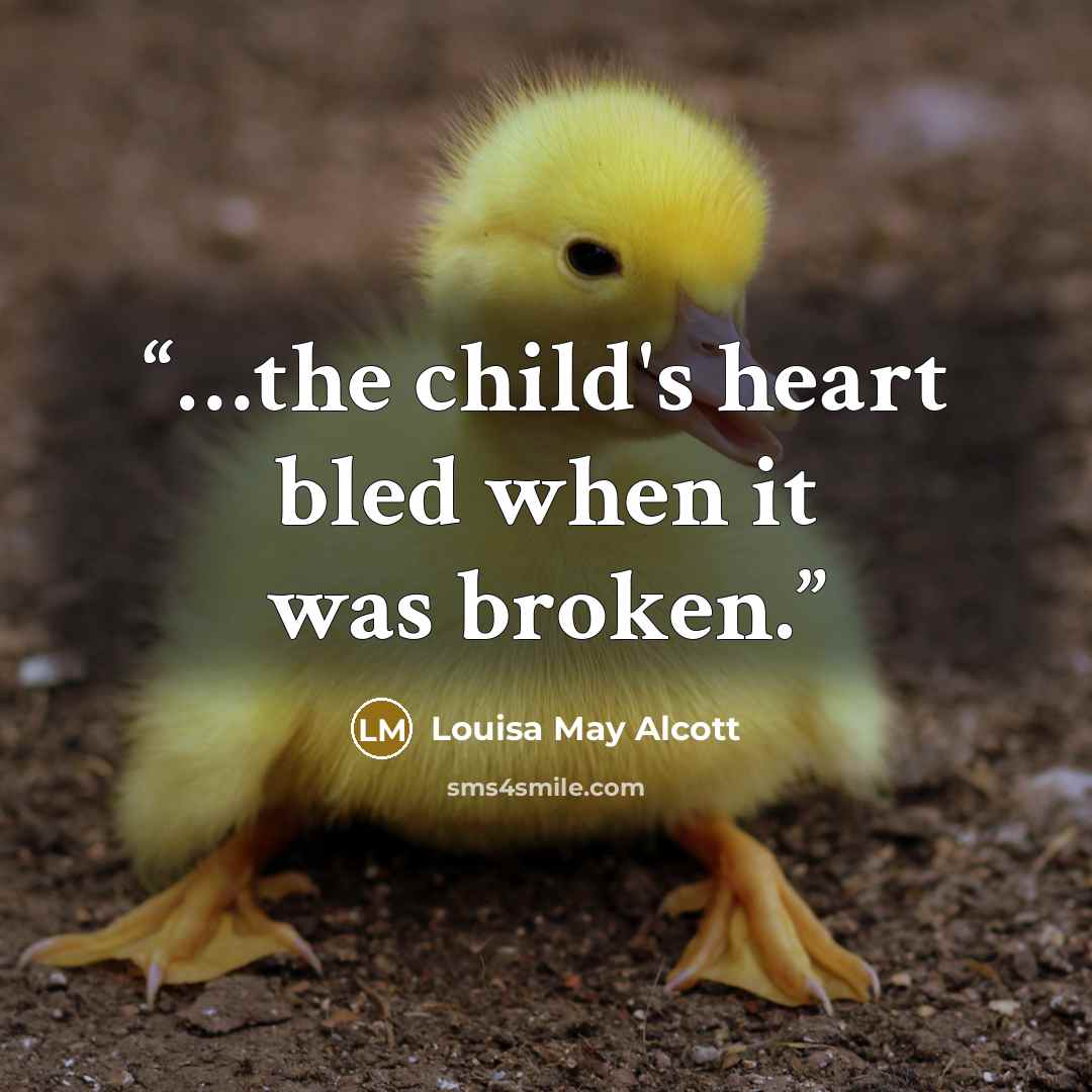 “…the child's heart bled when it was broken.” quote by Louisa May Alcott